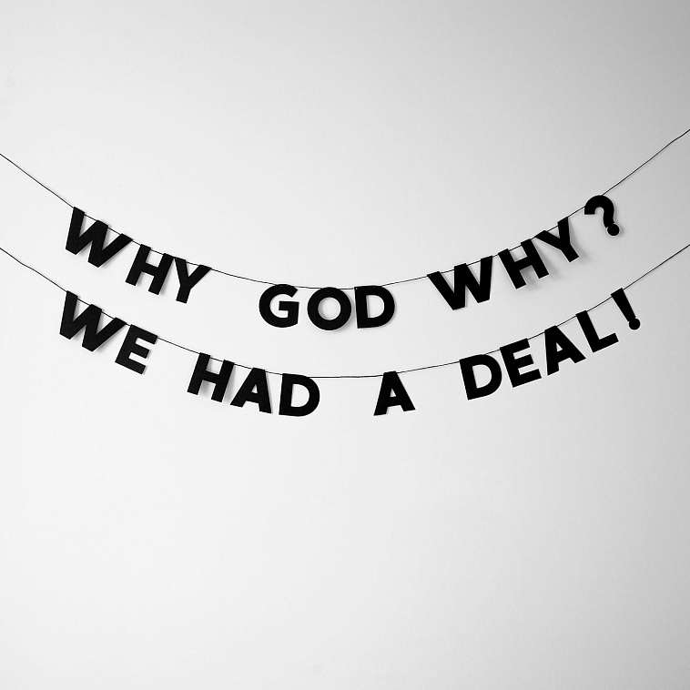 Гирлянда "WHY GOD WHY? WE HAD A DEAL!"